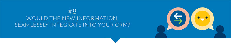 Would the new information seamlessly integrate into your CRM?