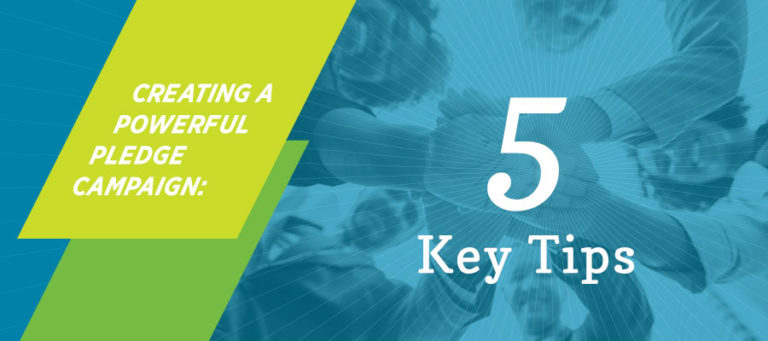 Our 5 essential tips to building a powerful and engaging pledge campaign!