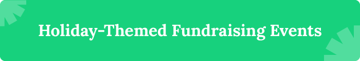 Explore our holiday themed fundraising event ideas.