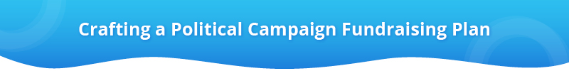 Here's how to craft a political campaign fundraising plan.