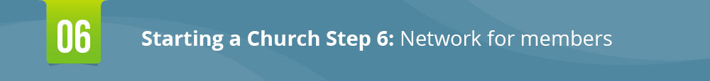 The sixth step in starting a church is networking for members.