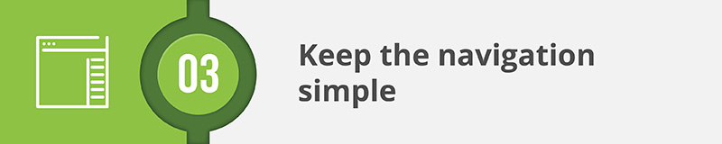 Keeping the navigation simple on your nonprofit's website entails using short and clear language that your visitors can easily understand.