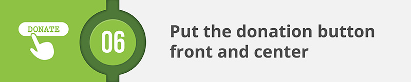 If one of your goals is to secure more online donations with your nonprofit's website, make sure that your donation button is front and center!