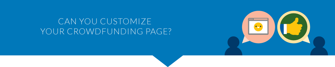 It's important to choose a crowdfunding page that can be customized. 
