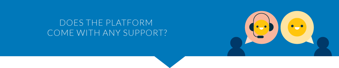 Do your research to figure out if the crowdfunding platform you want to purchase comes with support. 