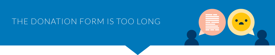 A long donation form can result in donor abandonment.